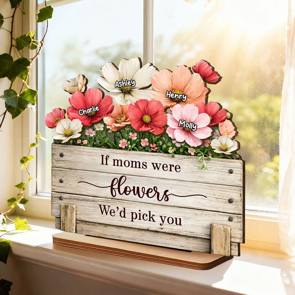 If Moms Were Flowers, We’d Pick You - Personalized Plaque