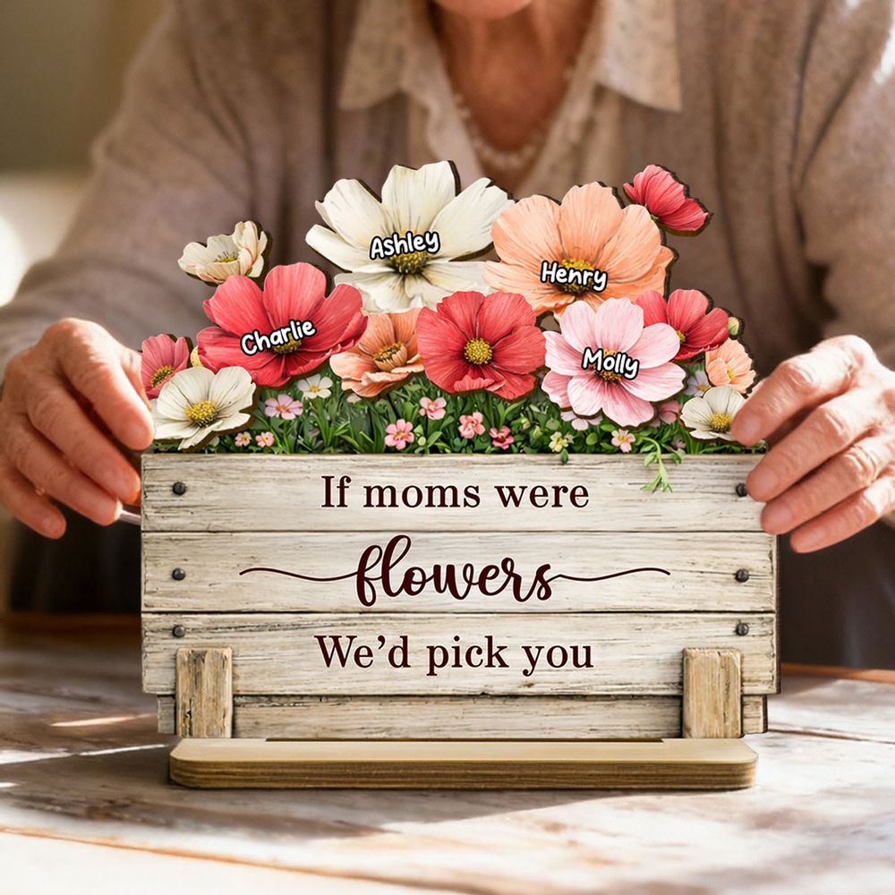 If Moms Were Flowers, We’d Pick You - Personalized Plaque