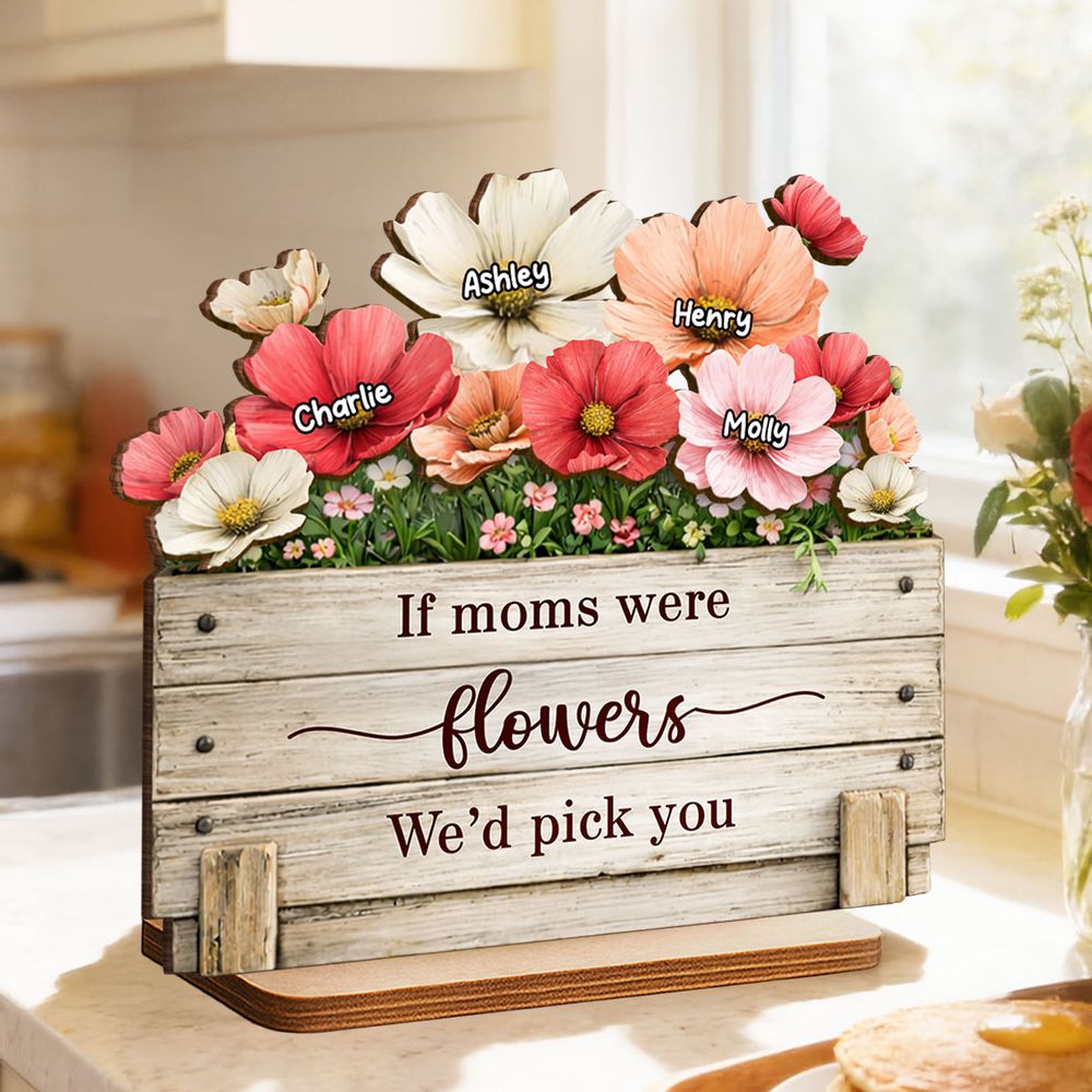 If Moms Were Flowers, We’d Pick You - Personalized Plaque