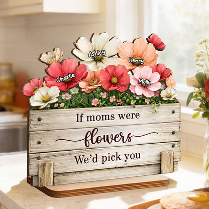 If Moms Were Flowers, We’d Pick You - Personalized Plaque