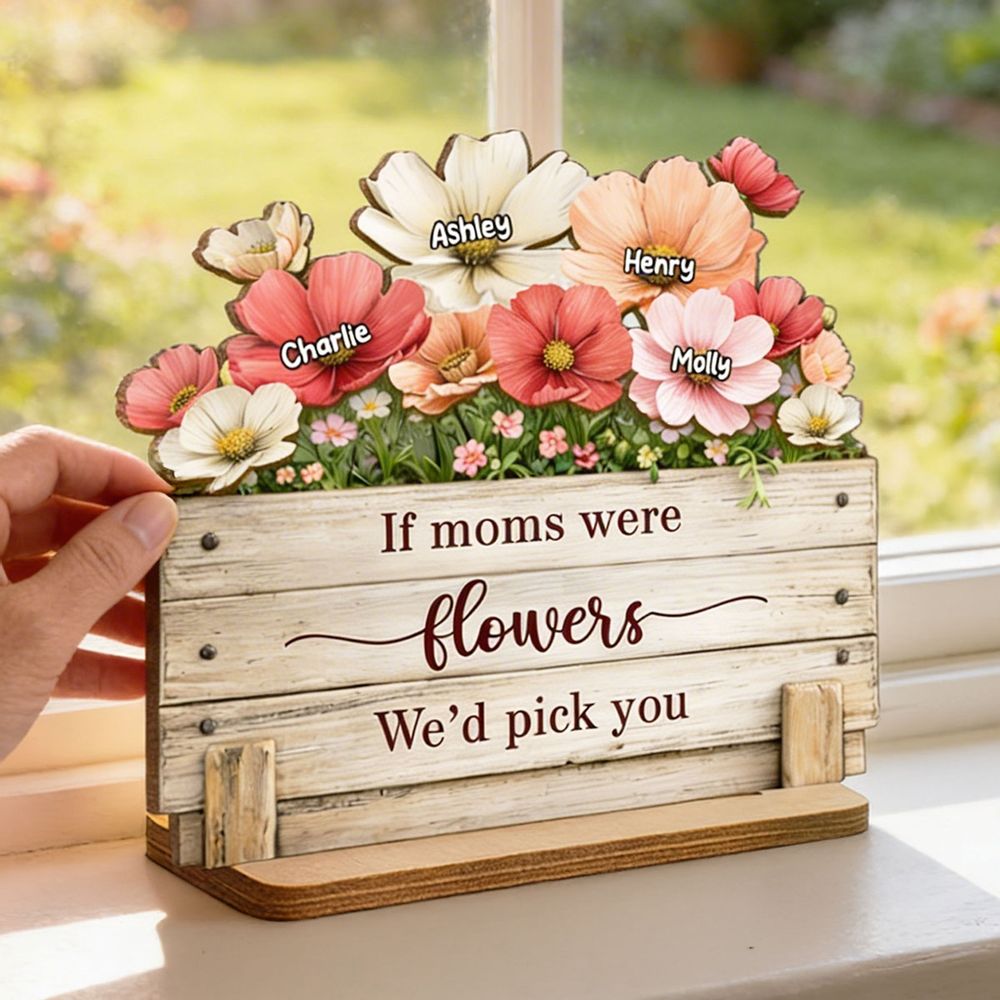 If Moms Were Flowers, We’d Pick You - Personalized Plaque
