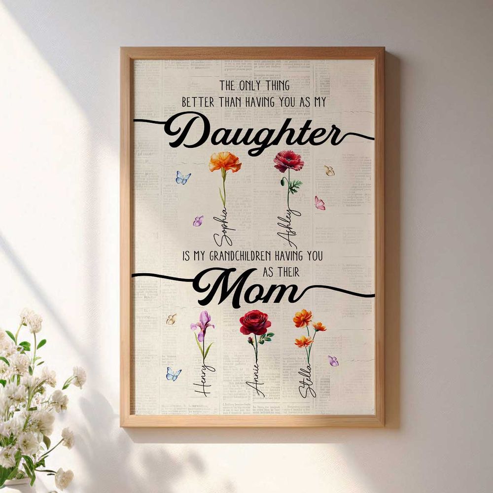 “The Only Thing Better Than Having You As My Daughter” - Personalized Birth Month Flowers Poster / Canvas