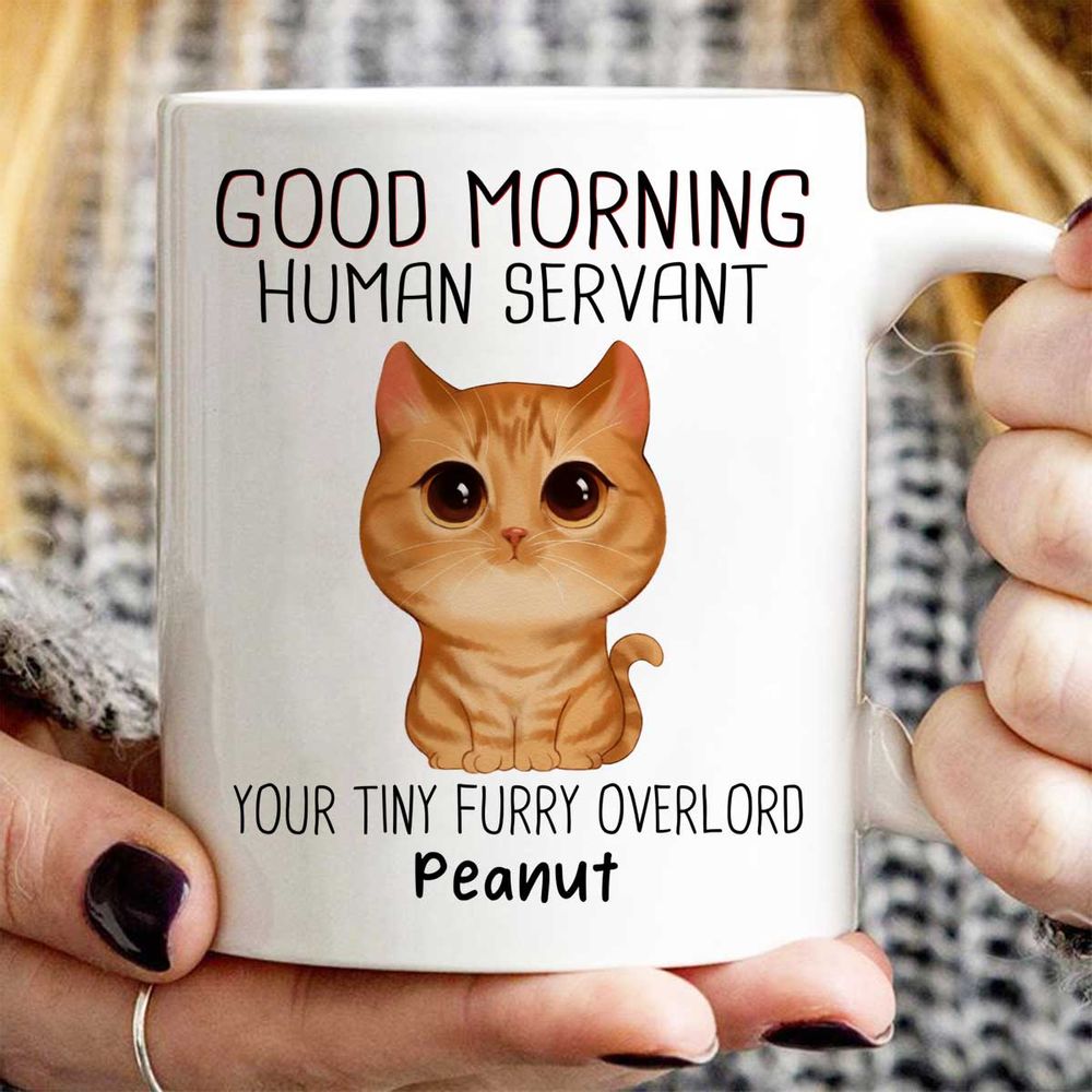 Good Morning Human Servant Personalized Mug, Gift For Cats Lovers, Cat Mom, Cat Dad