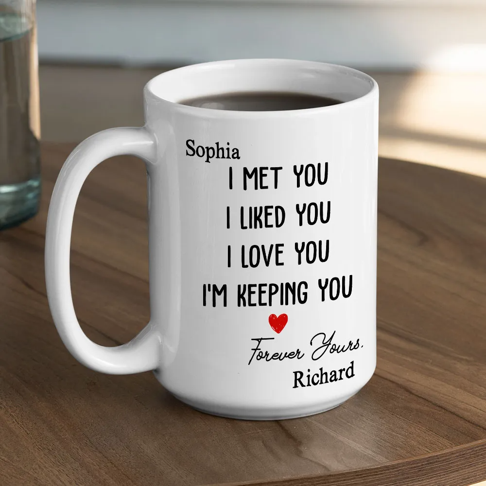 I Met You I Liked You I Love You - Personalized Custom Couple Coffee Mug