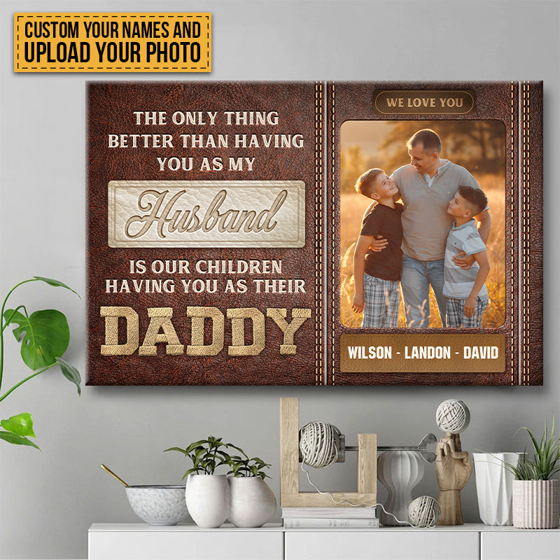 The Only Thing Better Than Having You As My Husband - Custom Family Photo Canvas / Poster