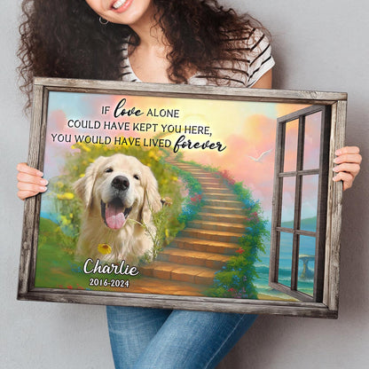 Personalized Custom Photo If Love Could Have Kept You Here Canvas / Poster - Customized Memorial Gift For Pet Lovers
