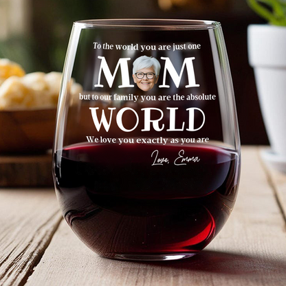 To The World You Are Just One Mom - Personalized Custom Photo Wine Glass