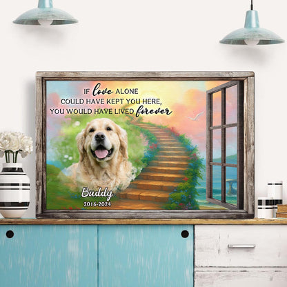 Personalized Custom Photo If Love Could Have Kept You Here Canvas / Poster - Customized Memorial Gift For Pet Lovers