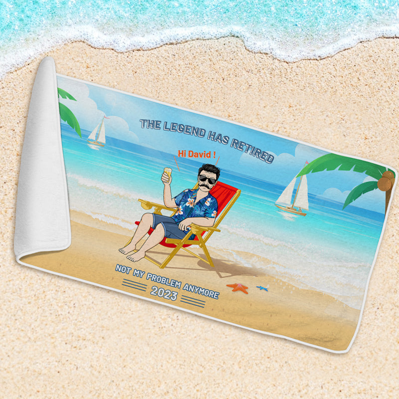 "Legend Has Retired, Not My Problem Anymore" - Personalized Custom Beach Towel