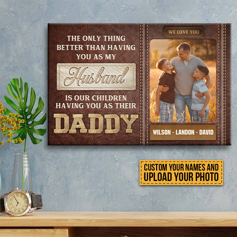 The Only Thing Better Than Having You As My Husband - Custom Family Photo Canvas / Poster