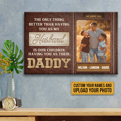 The Only Thing Better Than Having You As My Husband - Custom Family Photo Canvas / Poster
