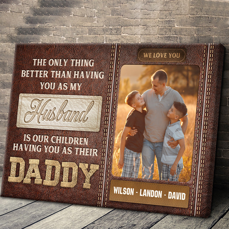 The Only Thing Better Than Having You As My Husband - Custom Family Photo Canvas / Poster