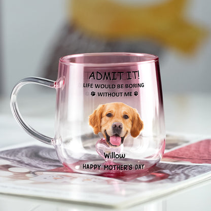 Life Would Be Boring Without Us - Personalized Gradient Glass Mug
