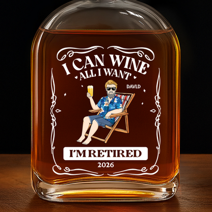 I Can Wine All I Want I'm Retired - Personalized Whiskey Bottle