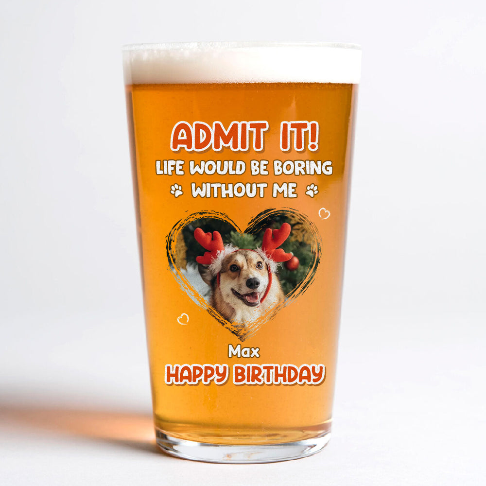 “Admit It” Custom Photo Beer Glass - Dog or Cat Lover Gift