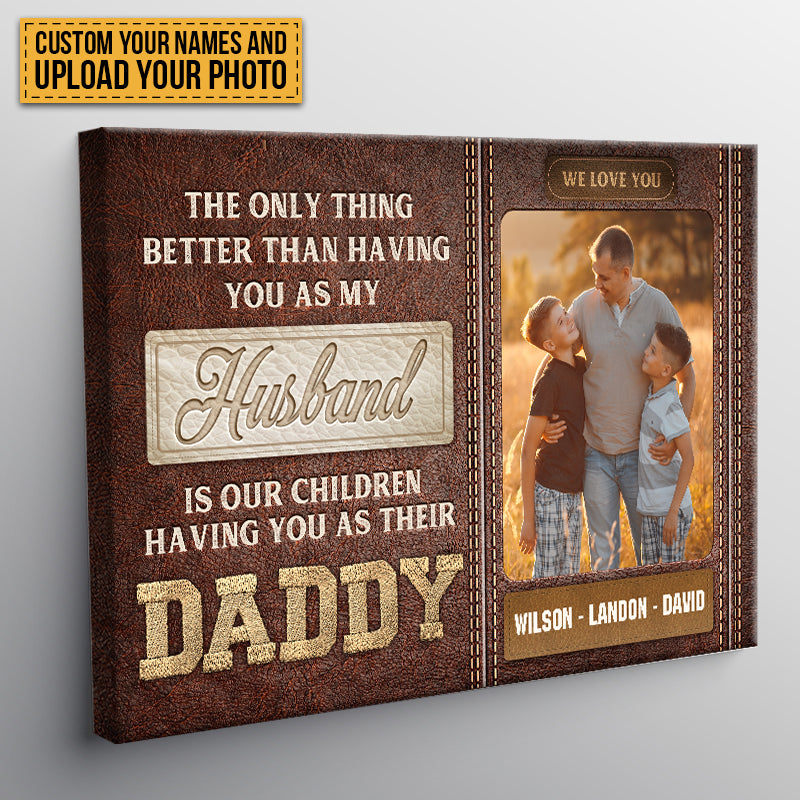 The Only Thing Better Than Having You As My Husband - Custom Family Photo Canvas / Poster