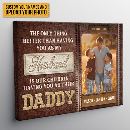 The Only Thing Better Than Having You As My Husband - Custom Family Photo Canvas / Poster