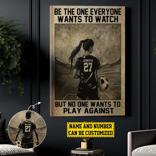 Be The One Everyone Wants To Watch - Personalized Soccer Poster / Canvas