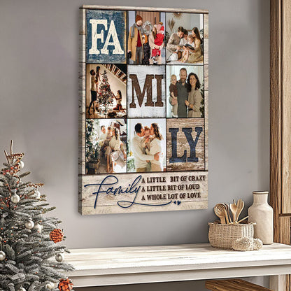 A Little Bit Of Crazy Loud And A Whole lot Of Love - Personalized Family Photo Collage Poster / Canvas