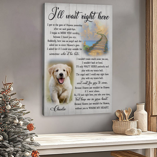 I'll Wait Right Here - Personalized Custom Pet Photo Memorial Canvas / Poster