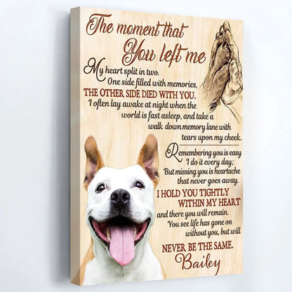 Personalized The Moment That You Left Me Canvas / Poster - Custom Pet Memorial Sympathy Gift