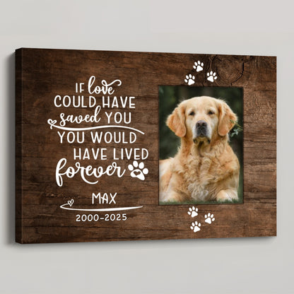 If Love Could Have Saved You - Personalized Custom Dog Photo Memorial Canvas / Poster
