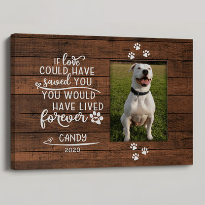 If Love Could Have Saved You - Personalized Custom Dog Photo Memorial Canvas / Poster