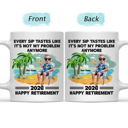 Every Sip Tastes Like It's Not My Problem Anymore - Personalized Retirement Mug