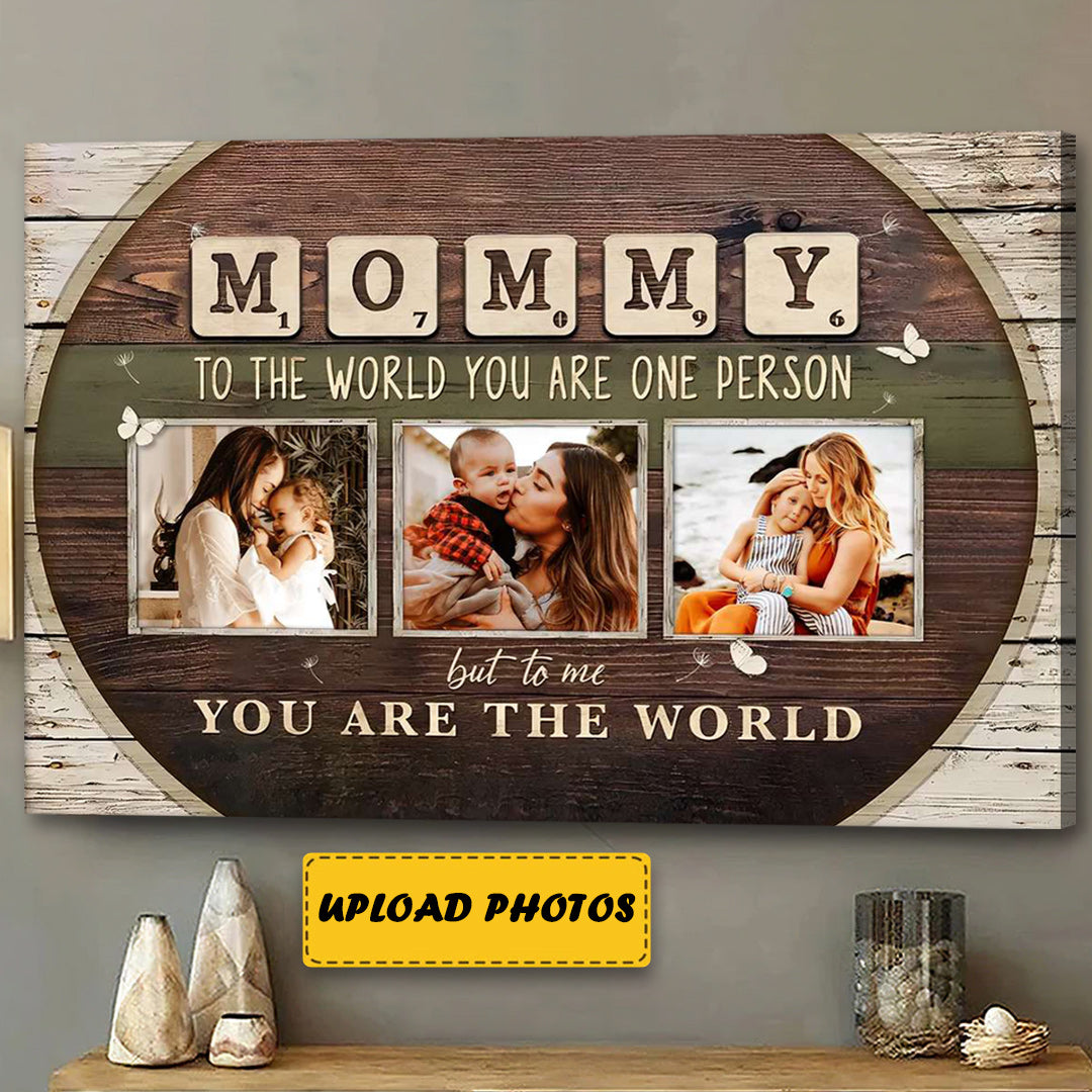 Mommy To The World You Are One Person - Personalized Custom Photo Canvas / Poster