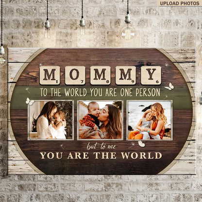 Mommy To The World You Are One Person - Personalized Custom Photo Canvas / Poster