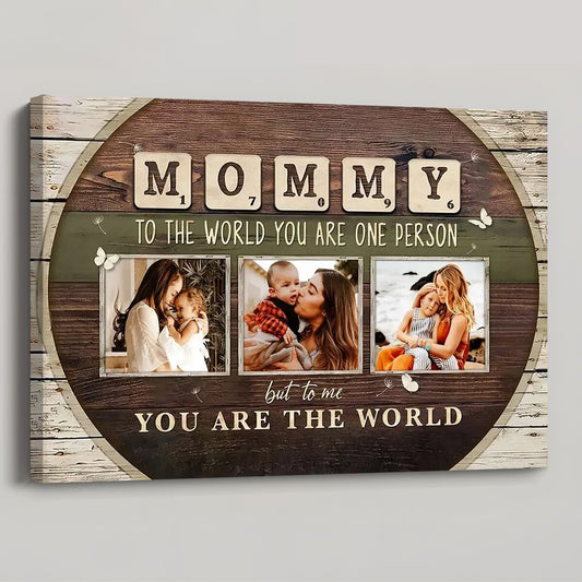 Mommy To The World You Are One Person - Personalized Custom Photo Canvas / Poster
