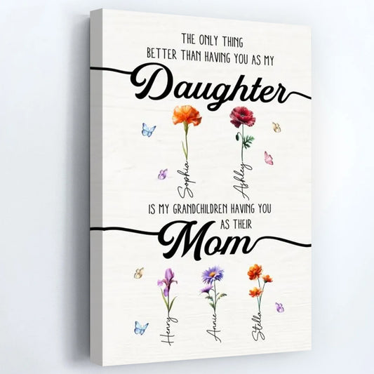 “The Only Thing Better Than Having You As My Daughter” - Personalized Birth Month Flowers Poster / Canvas