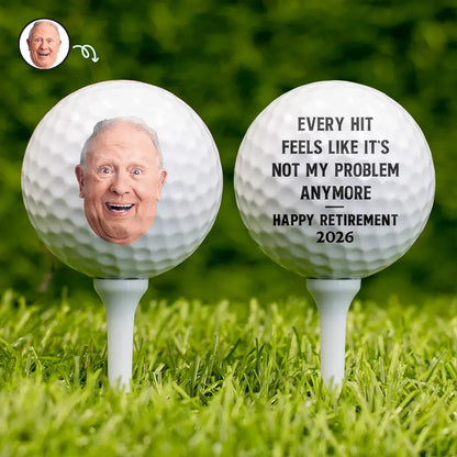 “Every Hit Feels Like It’s Not My Problem Anymore” Personalized Custom Photo Golf Ball - Retirement Gift for Golfer