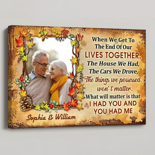 “When We Get To The End” Personalized Photo Canvas / Poster - Gift for Parents & Grandparents