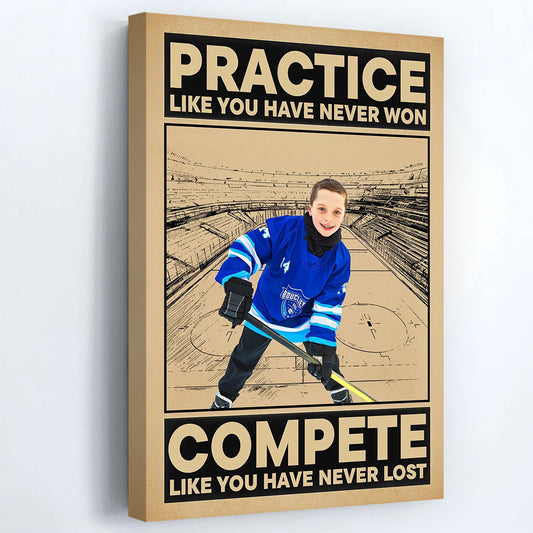 Practice Like You Have Never Won - Personalized Hockey Photo Poster / Canvas