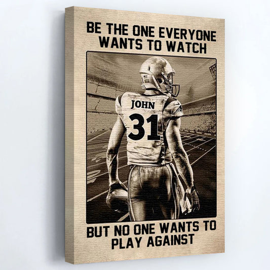 Be The One Everyone Wants To Watch - Personalized American Football Poster / Canvas