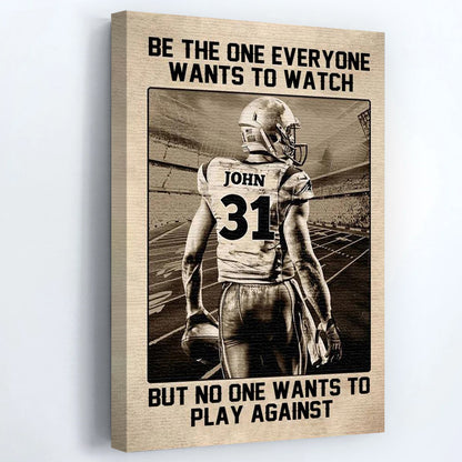 Be The One Everyone Wants To Watch - Personalized American Football Poster / Canvas