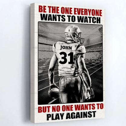 Be The One Everyone Wants To Watch - Personalized American Football Player Poster / Canvas with Name & Number