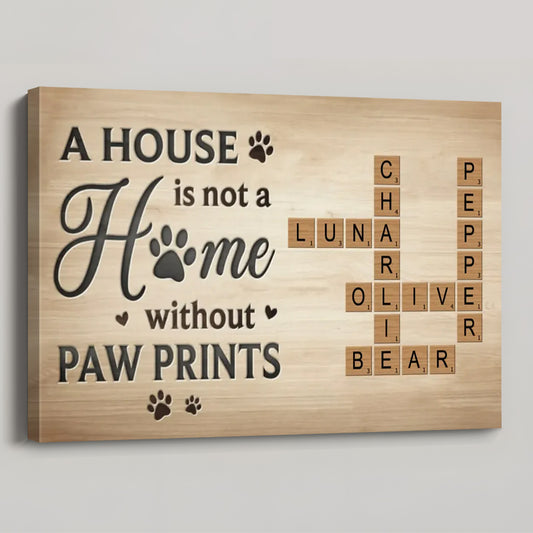 "A House Is Not A Home Without Paw Prints" - Custom Rustic Poster / Canvas