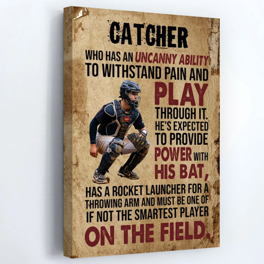 Who Has An Uncanny Ability To Withstand Pain And Play - Personalized Baseball Catcher Canvas / Poster