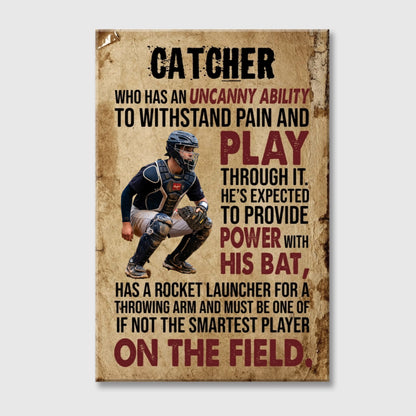 Who Has An Uncanny Ability To Withstand Pain And Play - Personalized Baseball Catcher Canvas / Poster