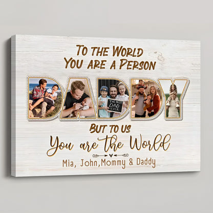 Daddy, To Us You Are The World - Personalized Photo Canvas / Poster