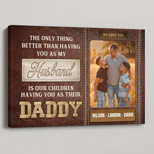 The Only Thing Better Than Having You As My Husband - Custom Family Photo Canvas / Poster