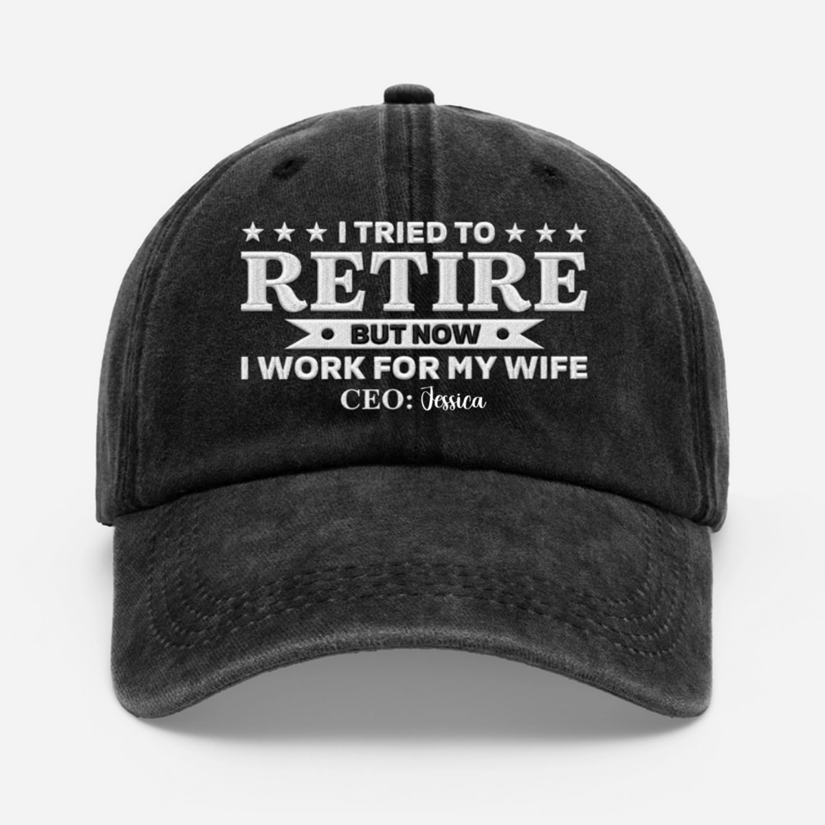 I Tried To Retire But Now I Work For My Wife - Personalized Washed Cotton Cap