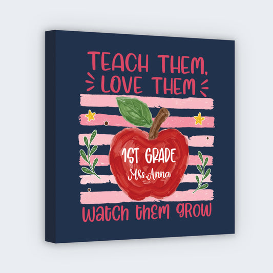 Personalized teacher gift canvas with Teach Them Love Them Watch Them Grow quote for classroom wall art