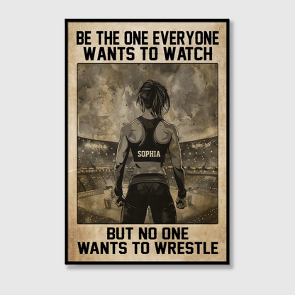 "Be The One Everyone Wants To Watch" Personalized Wrestling Poster / Canvas - Custom Wall Art Gift for Wrestlers