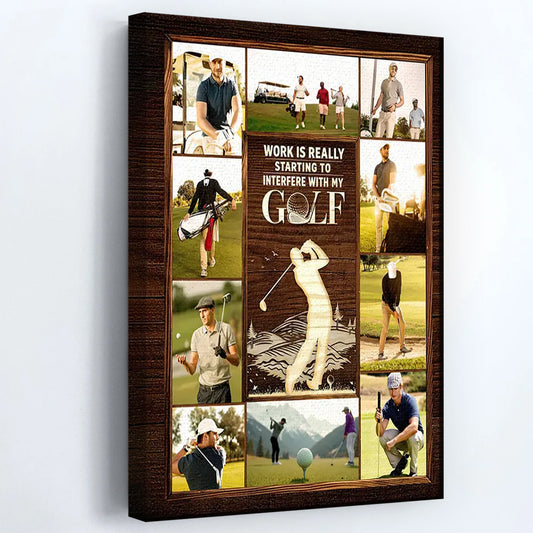 Work Is Really Starting To Interfere With My Golf - Personalized Golf Photo Collage Canvas / Poster