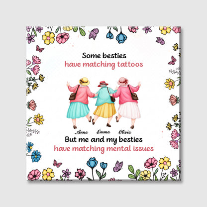 Me And My Besties Have Matching Mental Issues - Personalized Square Canvas