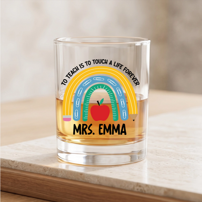 To Teach Is To Touch A Life Forever - Personalized Whiskey Glass for Teachers