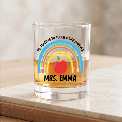 To Teach Is To Touch A Life Forever - Personalized Whiskey Glass for Teachers